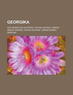 Book cover for Georgika; Das Wesen Des Dichters. Stefan George Umriss Seines Werkes Stefan George Umriss Seiner Wirkung