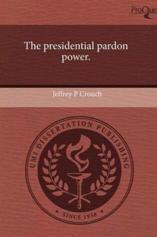 Cover of The Presidential Pardon Power.