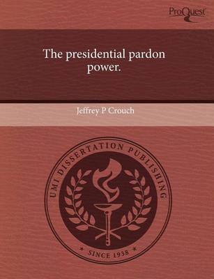 Book cover for The Presidential Pardon Power.