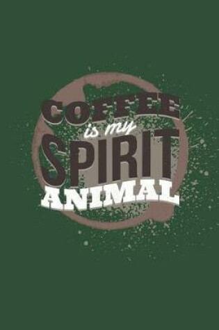 Cover of Coffee Is My Spirit Animal