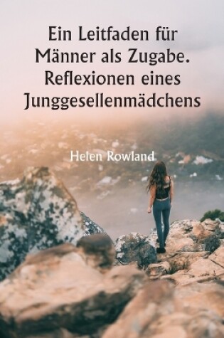 Cover of Ein Leitfaden für Männer als Zugabe. Reflexionen eines Junggesellenmädchens