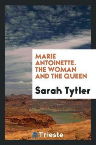 Cover of Marie Antoinette; The Woman and the Queen