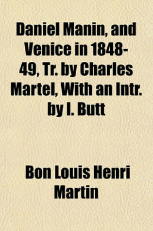 Cover of Daniel Manin, and Venice in 1848-49, Tr. by Charles Martel, with an Intr. by I. Butt