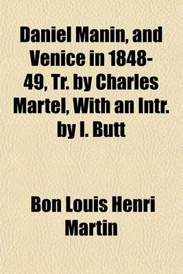 Book cover for Daniel Manin, and Venice in 1848-49, Tr. by Charles Martel, with an Intr. by I. Butt