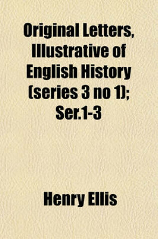 Cover of Original Letters, Illustrative of English History (Series 3 No 1); Ser.1-3