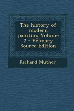 Cover of The History of Modern Painting Volume 2 - Primary Source Edition