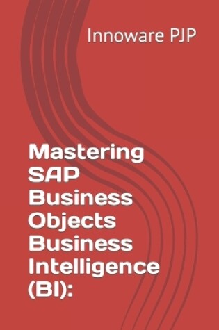 Cover of Mastering SAP Business Objects Business Intelligence (BI)