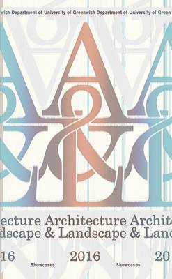 Cover of University of Greenwich Department of Architecture and Landscape: Showcases 2016