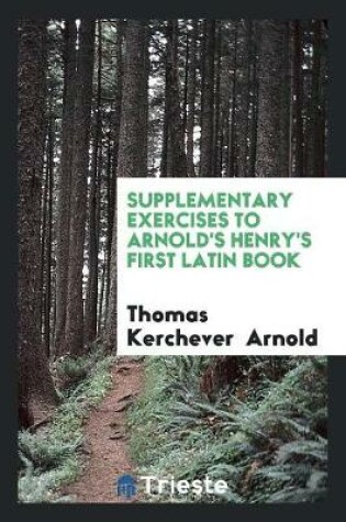 Cover of Supplementary Exercises to Arnold's Henry's First Latin Book