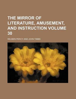 Book cover for The Mirror of Literature, Amusement, and Instruction Volume 30