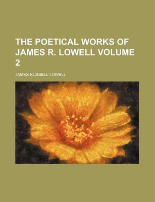 Book cover for The Poetical Works of James R. Lowell Volume 2