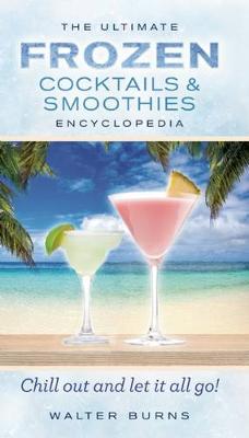 Cover of The Ultimate Frozen Cocktails & Smoothies Encyclopedia