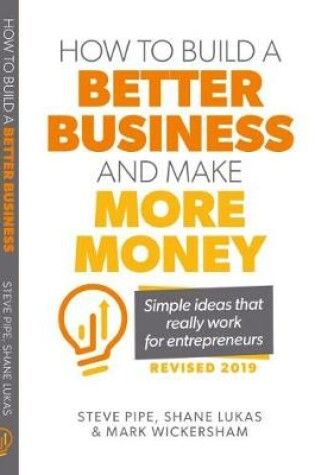 Cover of How To Build A Better Business and Make More Money: Simple Ideas That Really Work for Entrepreneurs (revised 2019)