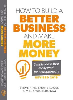 Book cover for How To Build A Better Business and Make More Money: Simple Ideas That Really Work for Entrepreneurs (revised 2019)