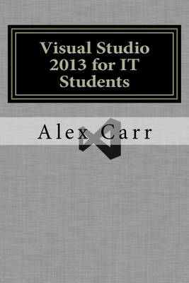 Book cover for Visual Studio 2013 for IT Students