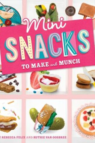 Cover of Mini Snacks to Make and Munch