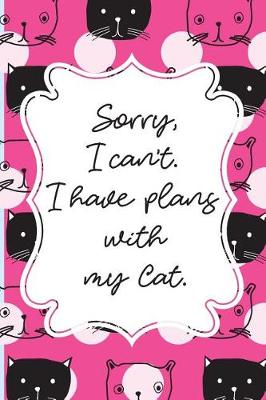 Book cover for Sorry, I can't. I have plans with my Cat.