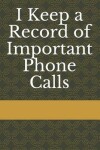 Book cover for I Keep a Record of Important Phone Calls
