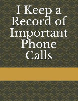 Book cover for I Keep a Record of Important Phone Calls