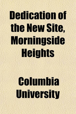 Book cover for Dedication of the New Site, Morningside Heights; Saturdey, the Second of May