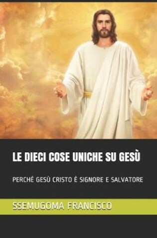 Cover of Le Dieci Cose Uniche Su Gesu