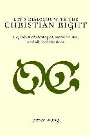 Cover of Let's Dialogue With the Christian Right: A Syllabus Of Strategies, Moral Values, And Biblical Citations