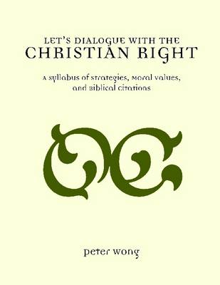 Book cover for Let's Dialogue With the Christian Right: A Syllabus Of Strategies, Moral Values, And Biblical Citations