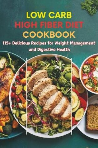 Cover of Low Carb High Fiber Diet Cookbook