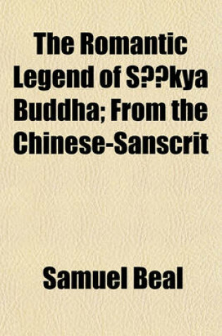 Cover of The Romantic Legend of Sacentskya Buddha; From the Chinese-Sanscrit