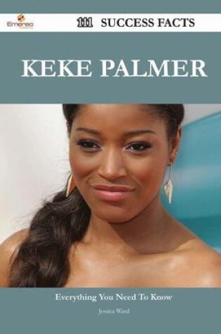 Cover of Keke Palmer 111 Success Facts - Everything You Need to Know about Keke Palmer