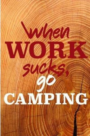 Cover of When Work Sucks Go Camping