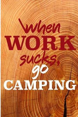 Book cover for When Work Sucks Go Camping