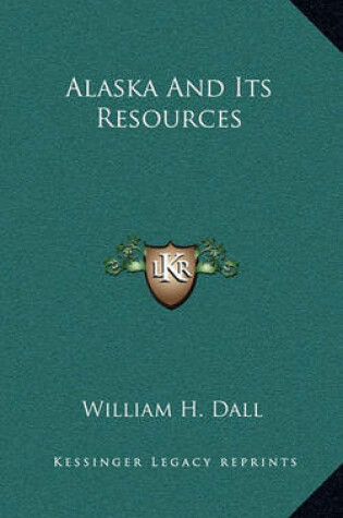 Cover of Alaska and Its Resources