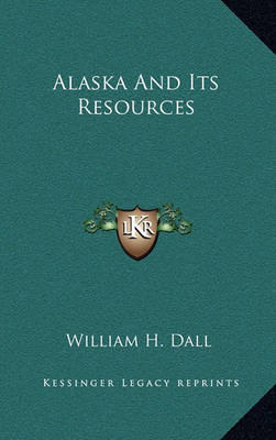 Book cover for Alaska and Its Resources