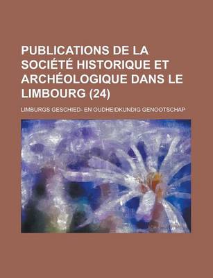 Book cover for Publications de La Soci T Historique Et Arch Ologique Dans Le Limbourg (24)