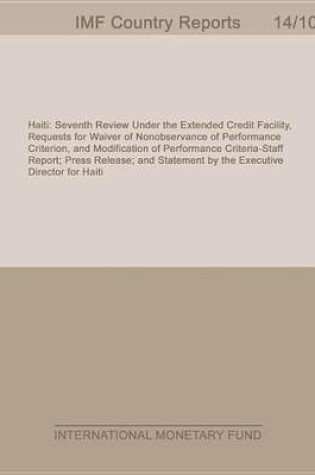 Cover of Haiti: Seventh Review Under the Extended Credit Facility, Requests for Waiver of Nonobservance of Performance Criterion, and Modification of Performance Criteria-Staff Report; Press Release; And Statement by the Executive Director for Haiti