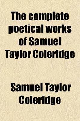 Book cover for The Complete Poetical Works of Samuel Taylor Coleridge (Volume 2); Including Poems and Versions of Poems Now Published for the First Time