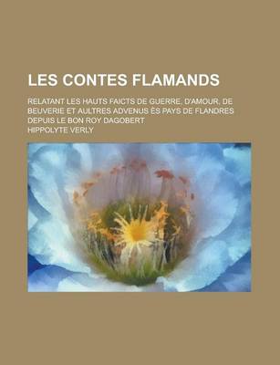 Book cover for Les Contes Flamands; Relatant Les Hauts Faicts de Guerre, D'Amour, de Beuverie Et Aultres Advenus Es Pays de Flandres Depuis Le Bon Roy Dagobert