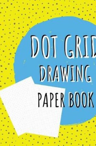 Cover of Dot Grid Drawing Paper Book