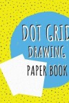 Book cover for Dot Grid Drawing Paper Book