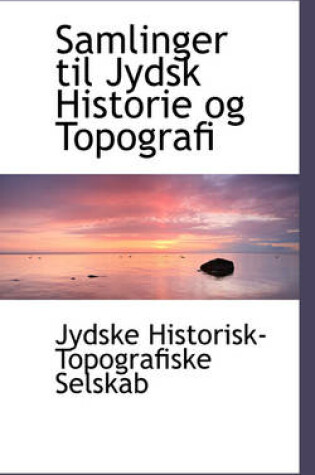 Cover of Samlinger Til Jydsk Historie Og Topografi