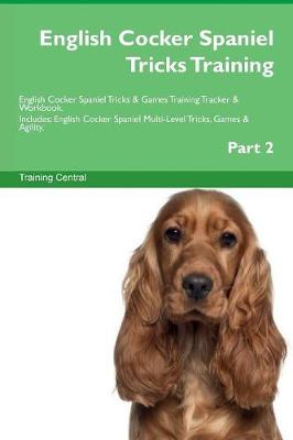 Book cover for English Cocker Spaniel Tricks Training English Cocker Spaniel Tricks & Games Training Tracker & Workbook. Includes