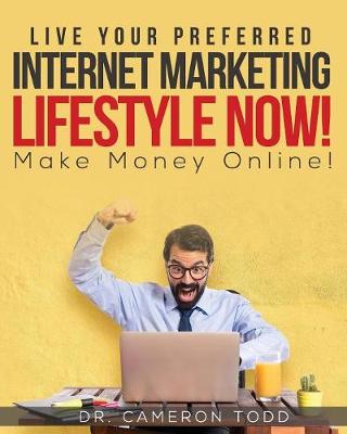 Book cover for Live Your Preferred Internet Marketing Lifestyle Now!