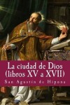 Book cover for La ciudad de Dios XV a XVII