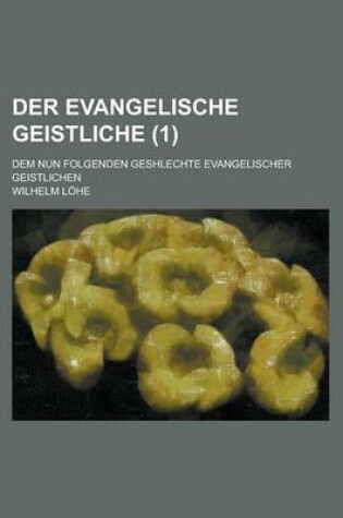 Cover of Der Evangelische Geistliche; Dem Nun Folgenden Geshlechte Evangelischer Geistlichen (1)