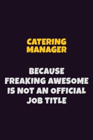 Cover of Catering Manager Because Freaking Awesome is not An Official Job Title