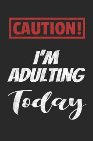 Cover of Caution! I'm Adulting Today