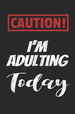 Book cover for Caution! I'm Adulting Today