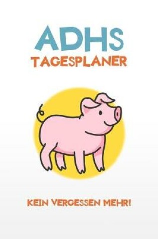 Cover of ADHS Tagesplaner - Kein Vergessen mehr!