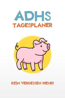 Book cover for ADHS Tagesplaner - Kein Vergessen mehr!